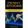 Penny Stocks: A Complete Guide to Make Money Online, Trading on the Penny Stock Market (Fundamental Skills to Dominate Penny Stocks)