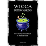 Wicca Potion Making: How to Make Magic Potions in Real Life