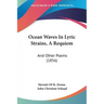 Ocean Waves in Lyric Strains, a Requiem: And Other Poems (1856)