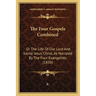 The Four Gospels Combined: Or The Life Of Our Lord And Savior Jesus Christ, As Narrated By The Four Evangelists (1850)