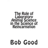 The Role of Laboratory Animal Science in the Science of Reincarnation