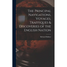 The Principal Navigations, Voyages, Traffiques & Discoveries of the English Nation