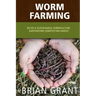 Worm Farming: Everything You Need to Know To Setting up a Successful Worm Farm