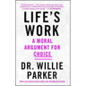 Life's Work: A Moral Argument for Choice