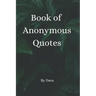 Book of Anonymous Quotes: Inspirational Uplifting Motivational Godly sayings we should live by everyday