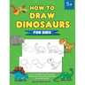 How to Draw Dinosaurs for Kids: Learn to Draw Your Favourite Dinosaurs! (Easy Step-by-Step Drawing Guide)