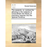 The Assiento, Or, Contract for Allowing to the Subjects of Great Britain the Liberty of Importing Negroes Into the Spanish America.
