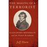 Making of a Terrorist: Alexandre Rousselin and the French Revolution