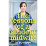 The Lessons of a Student Midwife: Books 1-3 Complete Midwifery Series: Life Lessons, Love Lessons and Lessons Learned
