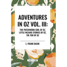 Adventures in Oz: The Patchwork Girl of Oz, Little Wizard Stories of Oz, Tik-Tok of Oz, Vol. III