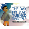 The Day My Dad Turned Invisible