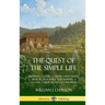 The Quest of the Simple Life: Retiring to the Country and Living Simpler, Healthier and Happier; A Classic Guide Dating to the 1900s (Hardcover)