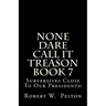 None Dare Call It Treason Book 7: Subversives Close To Our Presidents!