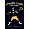 Pittsburgh Steelers Trivia Quiz Book: 500 Questions on all Things Black and Yellow