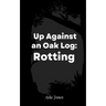 Up Against an Oak Log: Rotting