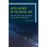 Intelligence in the Digital Age: How the Search for Something Larger May Be Imperiled