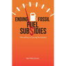 Ending Fossil Fuel Subsidies: The Politics of Saving the Planet