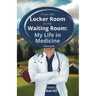 From the Locker Room to the Waiting Room: My Life in Medicine