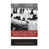The Greatest Battles in History: The Battle of Moscow During World War II
