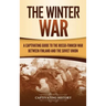 The Winter War: A Captivating Guide to the Russo-Finnish War between Finland and the Soviet Union