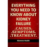 Everything you need to know about Kidney Failure: Causes, Symptoms, Treatment