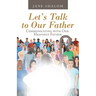 Let's Talk to Our Father: Communicating with Our Heavenly Father