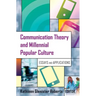 Communication Theory and Millennial Popular Culture: Essays and Applications