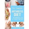 Arthritis Diet: Anti-inflammatory Diet for Arthritis Pain Relief: Arthritis Arthritis Books Arthritis Diet Book Reversed Pain Relief Diet Plan Treatme