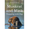 Muskrat and Mink: Trapping with Pap