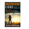 Backpacking Light: The Ultimate Survival Guide For Your First Backpacking Adventure