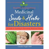 Medicinal Seeds & Herbs for Disasters: A guide to growing and harvesting medicinal plants