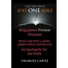 Just One Bible? the Abridged Edition: Why I Am Not a King James Only Advocate!