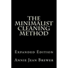 The Minimalist Cleaning Method Expanded Edition: How to Clean Your Home With a Minimum of Money, Supplies and Time