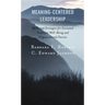 Meaning-Centered Leadership: Skills and Strategies for Increased Employee Well-Being and Organizational Success