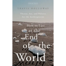 How to Live at the End of the World: Theory, Art, and Politics for the Anthropocene