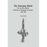 The Emerging Shield: The Air Force and the Evolution of Continental Air Defense, 1945-1960