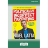 Politically Incorrect Parenting: Before Your Kids Drive You Crazy, Read This! [Standard Large Print 16 Pt Edition]