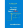 No More Meetings From Hell: How To Structure And Manage The Facilitation Of Teams