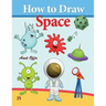 How to Draw Space: How to Draw Monsters, Spaceships, Aliens and Other Space Drawings