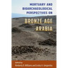 Mortuary and Bioarchaeological Perspectives on Bronze Age Arabia