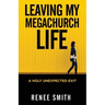 Leaving My Megachurch Life: A Holy Unexpected Exit