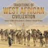 Traditions of West African Civilization History of West Africa Grade 6 Children's Ancient History