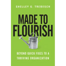 Made to Flourish: Beyond Quick Fixes to a Thriving Organization