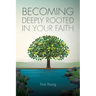 Becoming Deeply Rooted In Your Faith