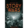 Winning the Story Wars: Why Those Who Tell-And Live-The Best Stories Will Rule the Future
