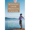 Winning Over Prostate Cancer: Learn To Live More Comfortably With Cancer & Be Happy: How To Get Over Prostate Cancer Anxiety