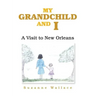 My Grandchild and I: A Visit to New Orleans