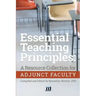 Essential Teaching Principles: A Resource Collection for Adjunct Faculty