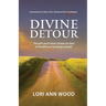 Divine Detour: The path you'd never choose can lead to the faith you've always wanted.