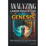 Analyzing the Education of Labor in Genesis: The Purpose of Life on Earth